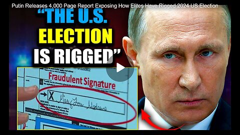 Putin Releases 4,000 Page Report Exposing How Elites Have Rigged 2024 US Election