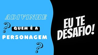 ADIVINHE O PERSONAGEM | CONSEGUIU?