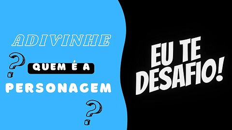 ADIVINHE O PERSONAGEM | CONSEGUIU?