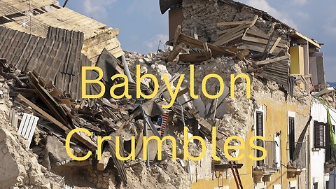 Babylon Crumbles. Will You Crumble With It?