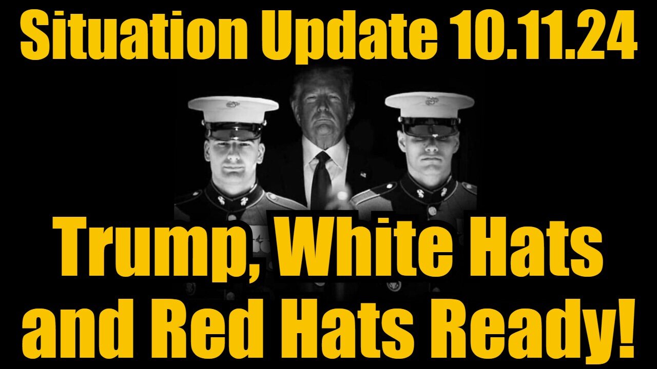 Situation Update 10/11/24 - Trump, White Hats and Red Hats Ready!