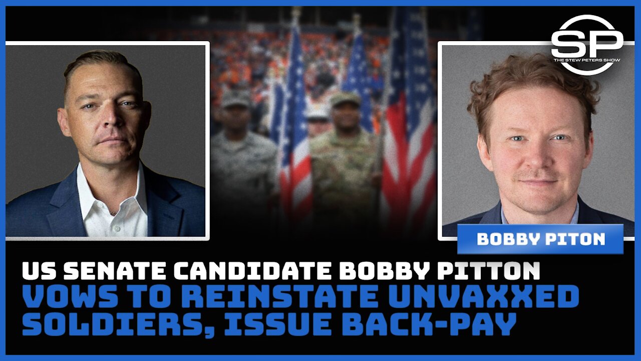 Reinstate UnVaxxed Soldiers, Award Backpay: Senate Candidate Bobby Piton Makes Promise