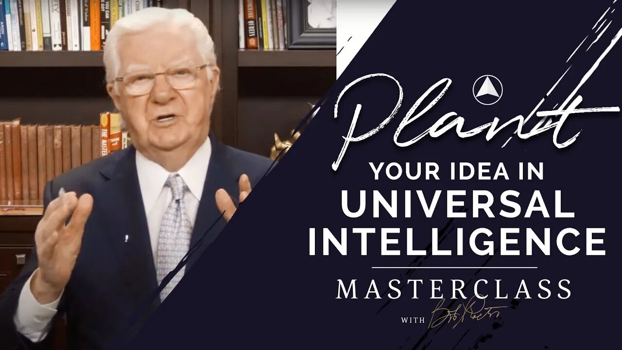 Plant Your Idea in Universal Intelligence | Bob Proctor