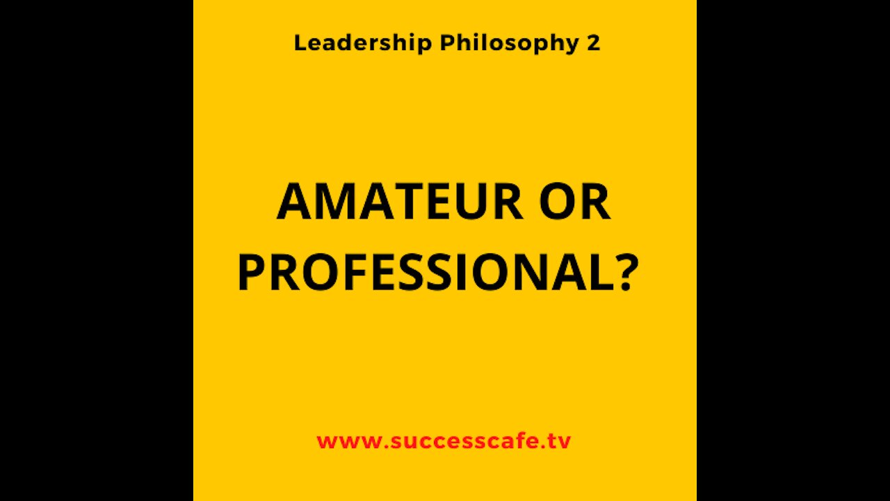 Leadership Philosophy 2: Amateur Or Professional?