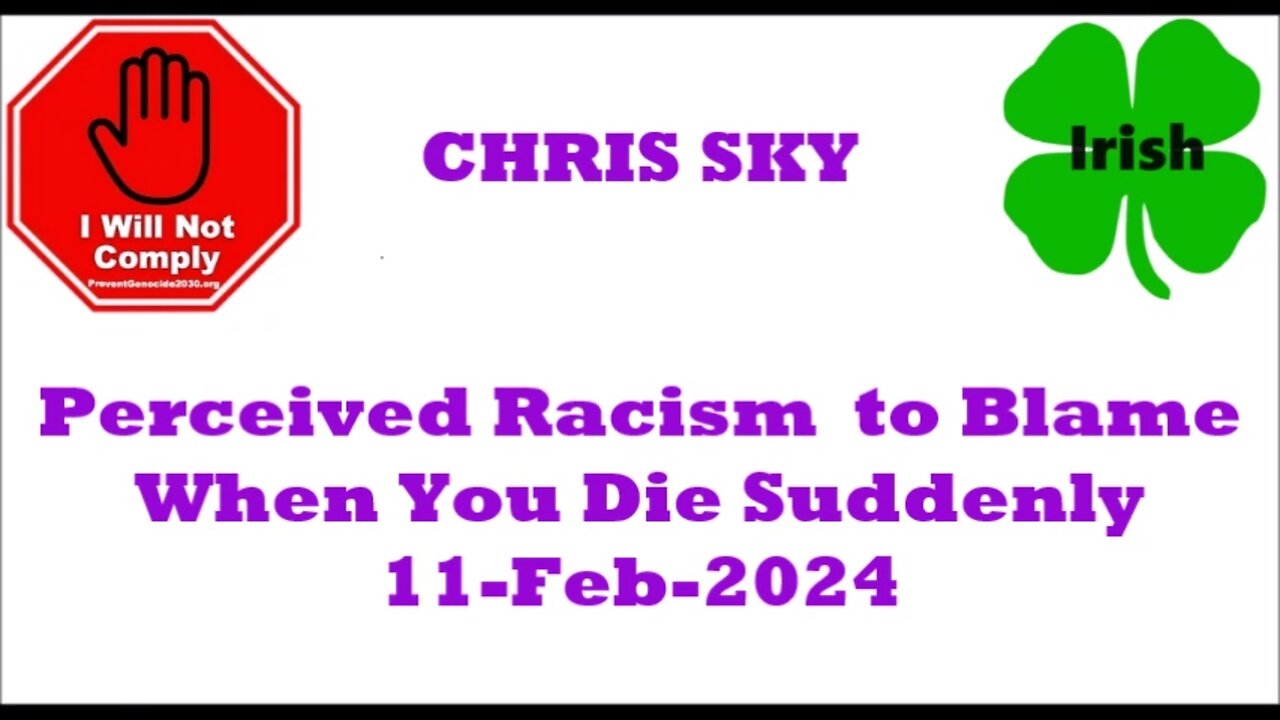 CHRIS SKY Perceived Racism to Blame When You Die Suddenly 11-Feb-2024