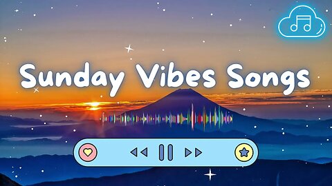 Sunday Vibes Songs Hits 2023