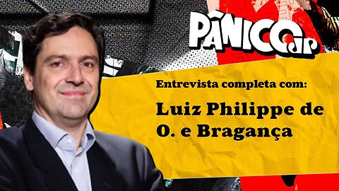 ASSISTA À ENTREVISTA COM LUIZ PHILIPPE O. BRAGANÇA NA ÍNTEGRA