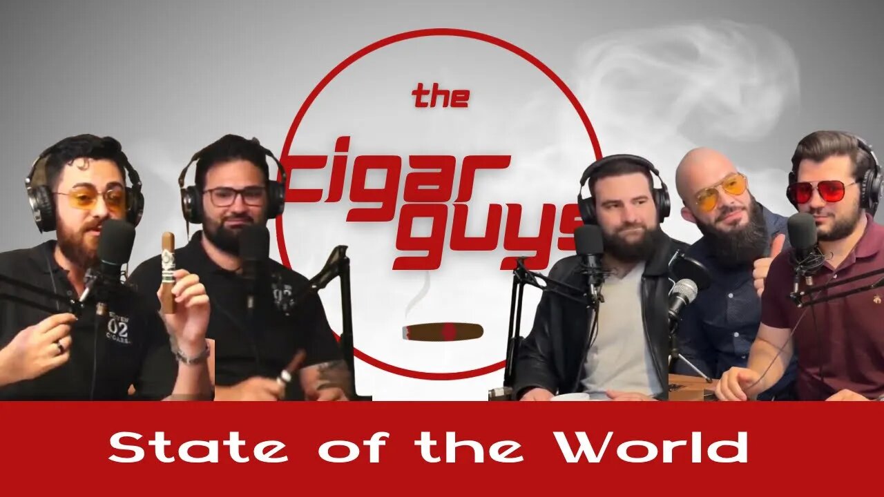 19. The Current State of the World (according to The Cigar Guys)