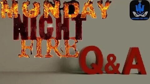 MONDAY NIGHT FIRE: Q&A!!!, THINGS ARE HEATING UP!!