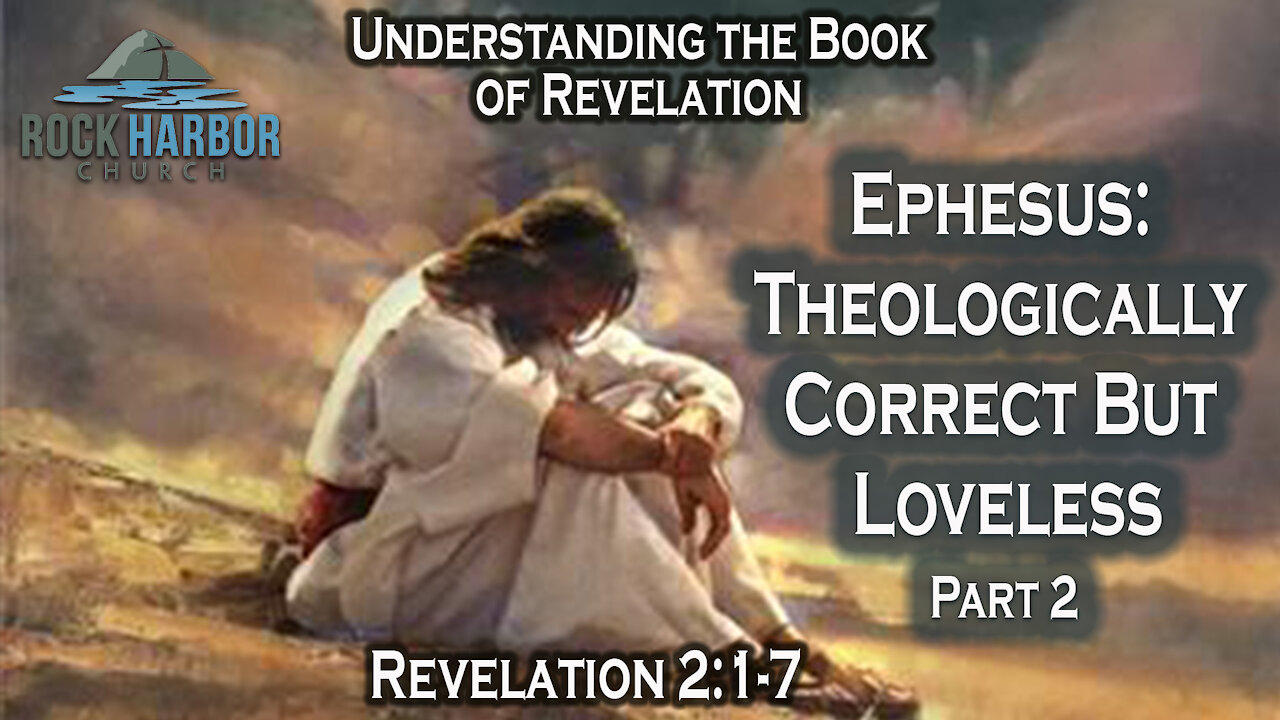 Revelation 2:4-7 Ephesus: Theologically Correct But Loveless - Session #7