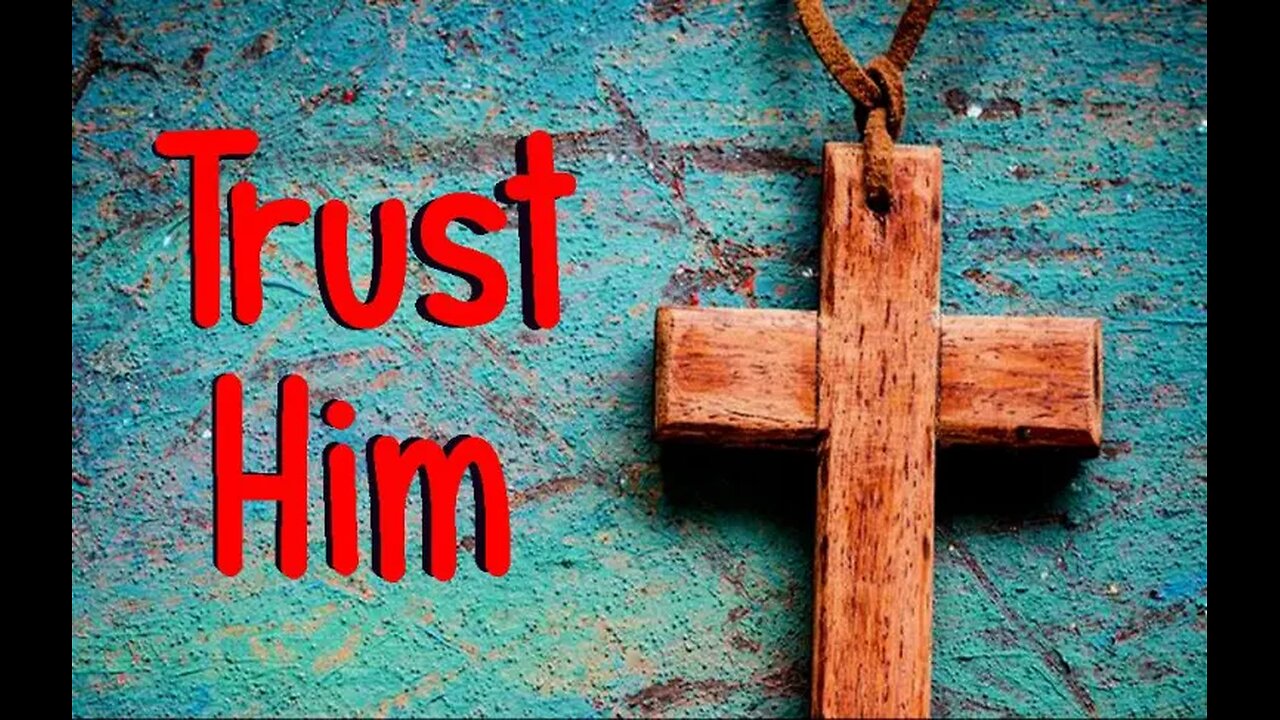 +54 TRUST HIM, Part 2, Psalm 56:1-11