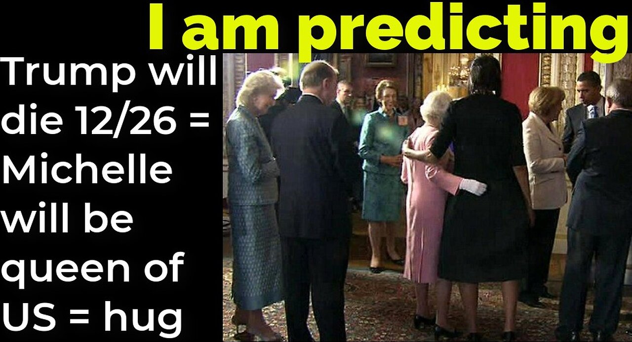 I am predicting: Trump will die Dec 26 = Michelle will be queen of US = Queen hug faux-pas