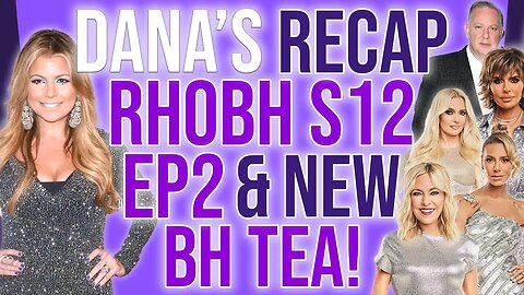 Dana's Recap RHOBH S12 Ep 2 NEW BH Tea! #Bravotv