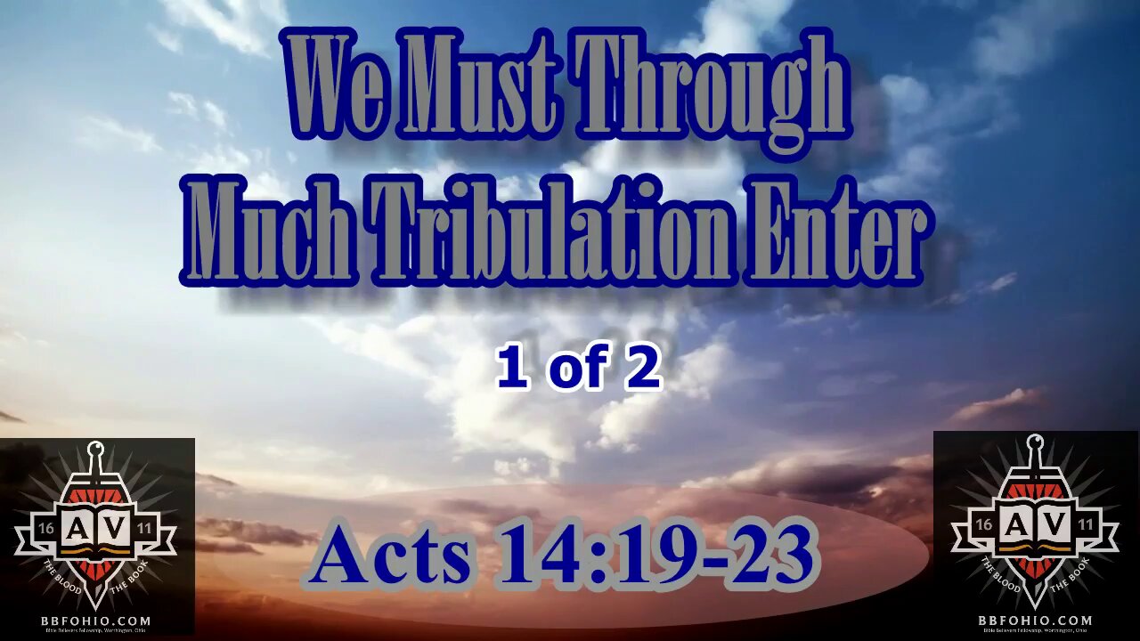 079 We Must Through Much Tribulation Enter (Acts 14:19-23) 1 of 2