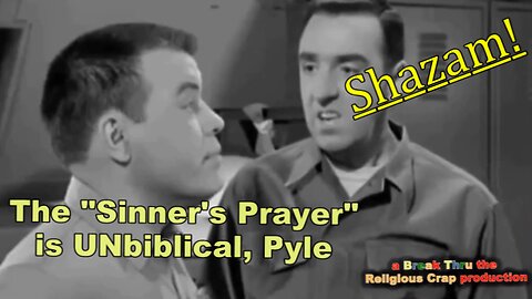 SHAZAM, GARSH AND GOLLY_Break Through Religious Crap-Pt 15 (Sinner's Prayer Is Unbiblical)