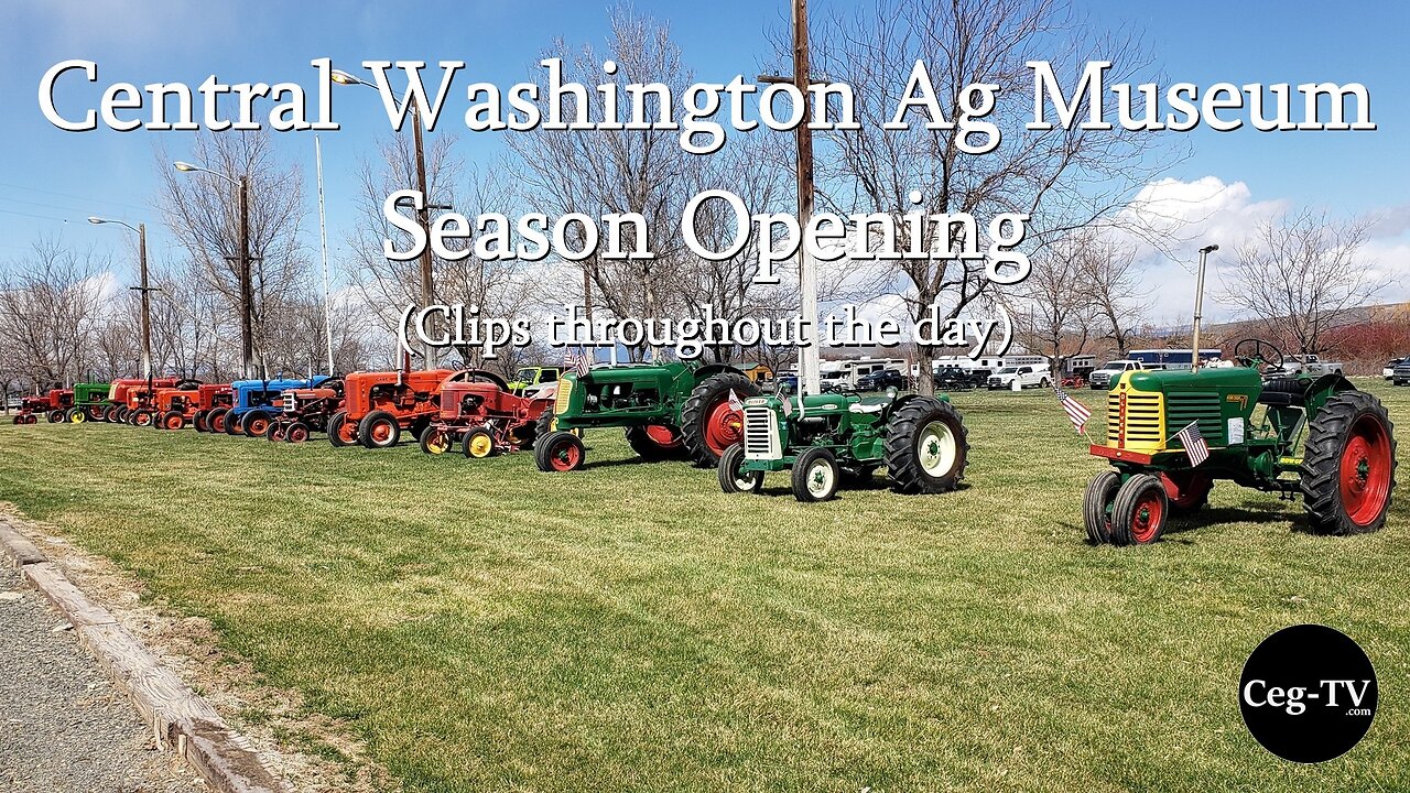 Central Washington Agricultural Museum Season Opening (Clips throughout the day).