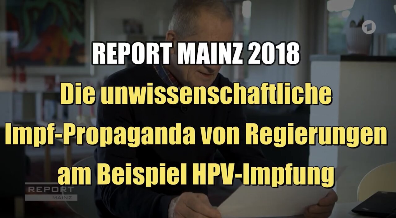 Die unwissenschaftliche Impf-Propaganda von Regierungen am Beispiel HPV-Impfung (SWR I 2018)