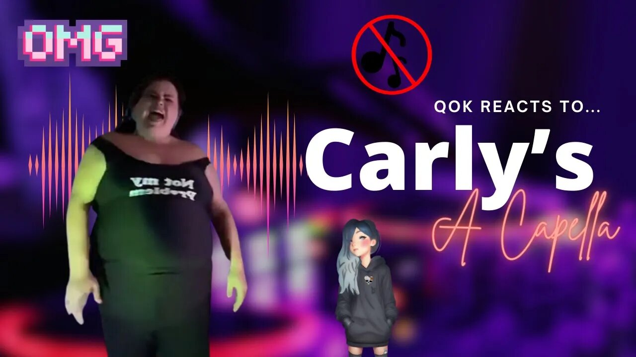 CARLY SINGS A CAPELLA IN HEADPHONES & QoK REACTS