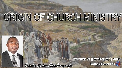 WEDNESDAY SERVICE PM | Pst Setson Ndahangwapo | ORIGINS OF CHURCH MINISTRY | 18:30 | 15 Feb 23