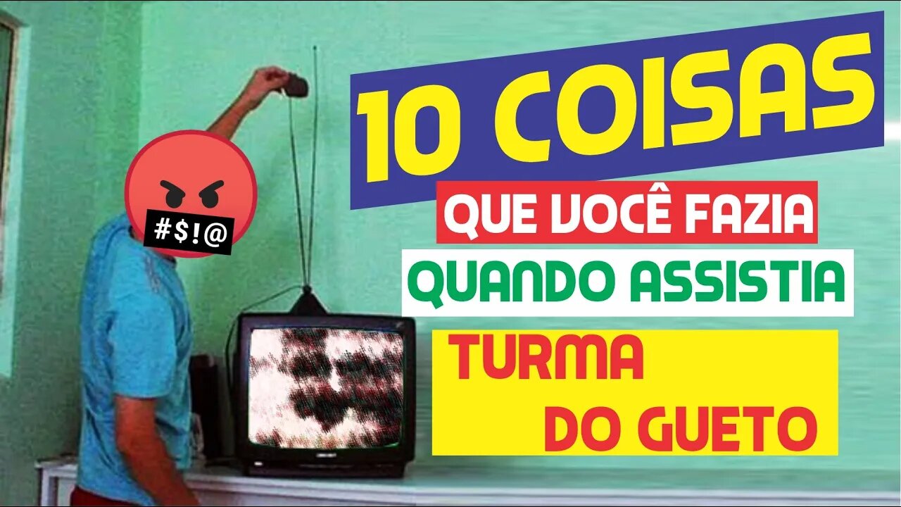 10 coisas que você fazia quando assistia turma do gueto