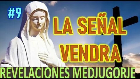 LA SEÑAL VENDRA - REVELACIONES DE MARÍA SANTISIMA EN MEDJUGORJE