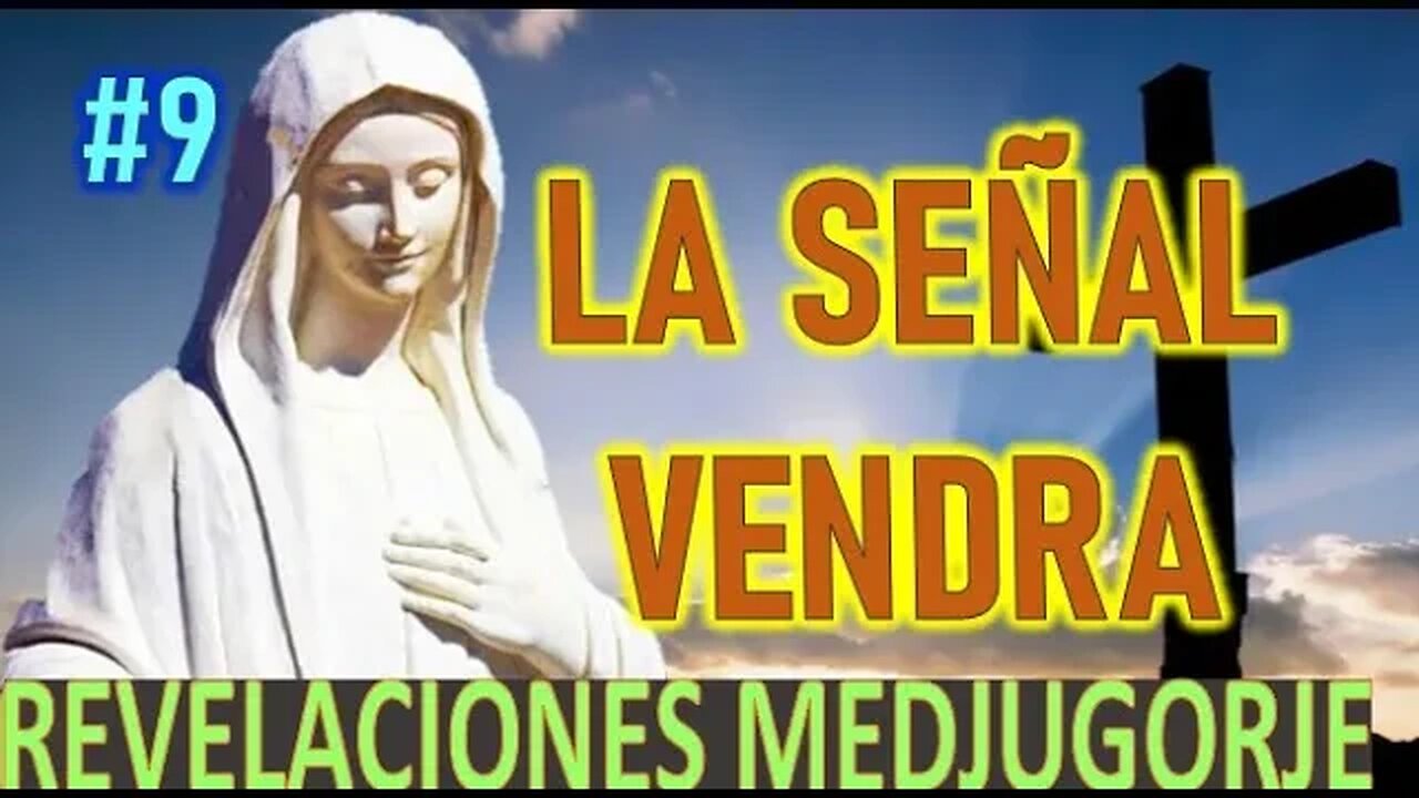 LA SEÑAL VENDRA - REVELACIONES DE MARÍA SANTISIMA EN MEDJUGORJE