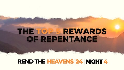 The Top 5 Rewards of Repentance (REND NIGHT #4)