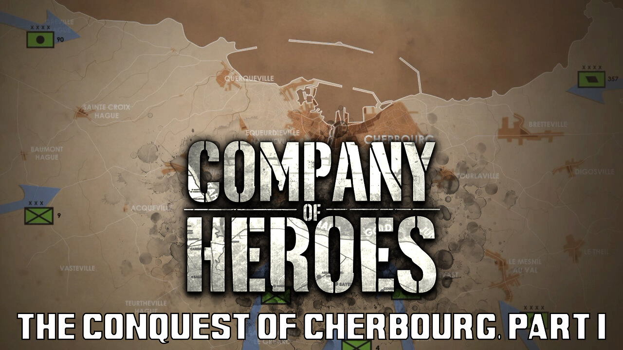 Company of Heroes: The Conquest of Cherbourg, Part I