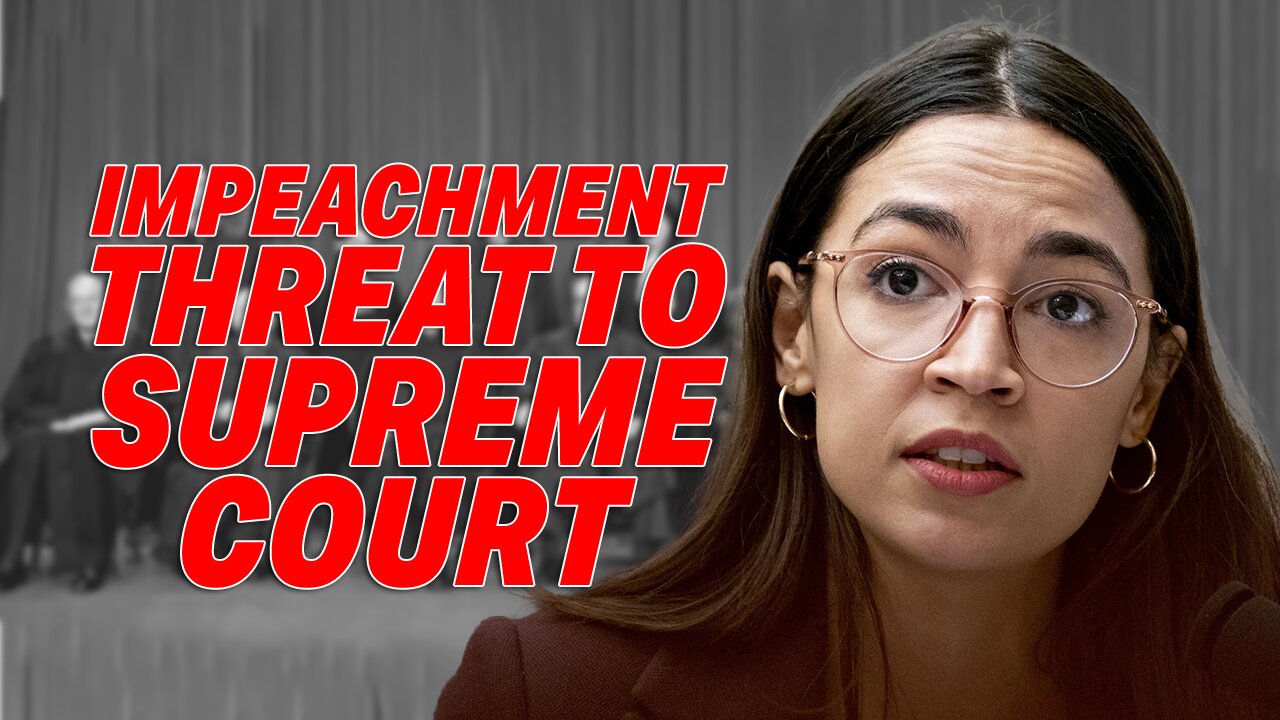 AOC SPARKS CONTROVERSY WITH UNUSUAL IMPEACHMENT THREAT TO SUPREME COURT