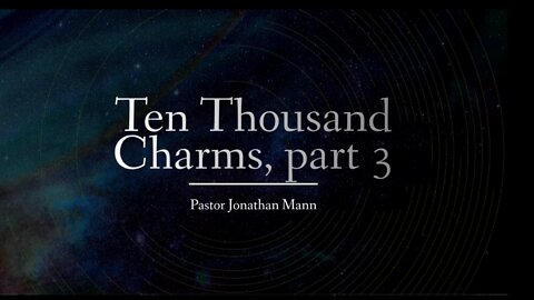 Ten Thousand Charms Part 3
