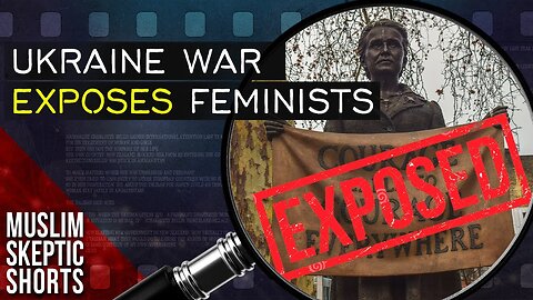 Ukraine War Exposes Feminists, Reveals Wisdom of Islam