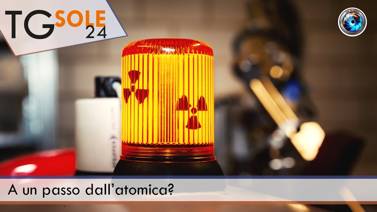 TgSole24 - 7 marzo - A un passo dall’atomica?