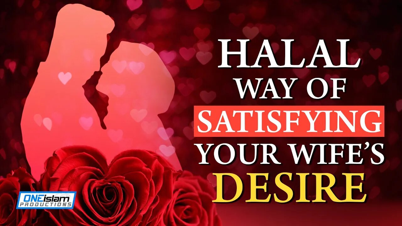 HALAL WAY OF SATISFYING YOUR WIFE'S DESIRE