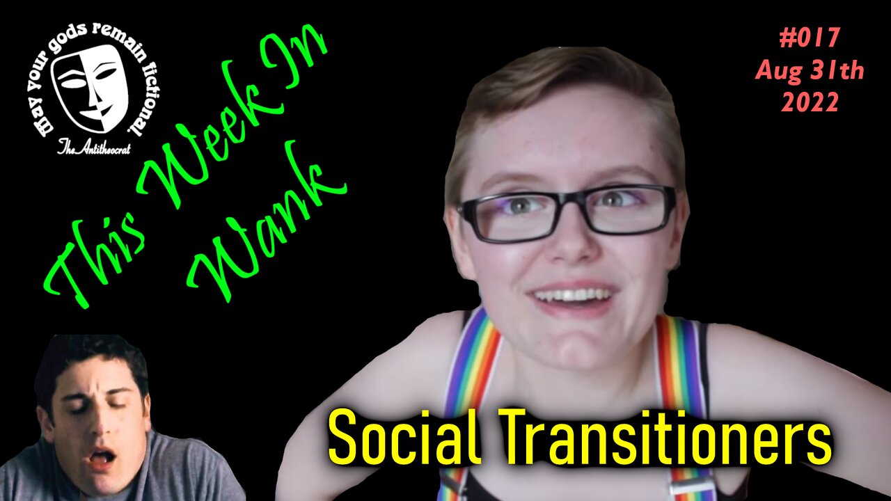 This Week In Wank - Ep. 17. Social Transition
