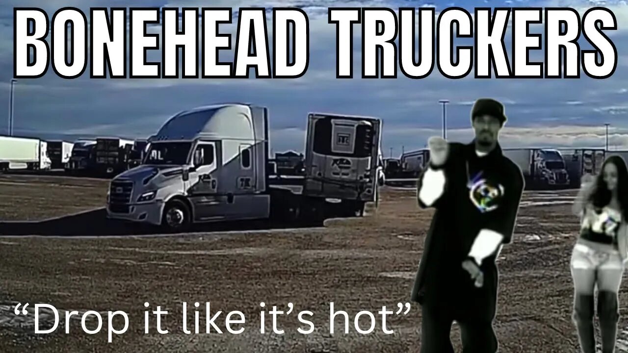 Bonehead Truckers of the Week | DROP IT LIKE ITS HOT