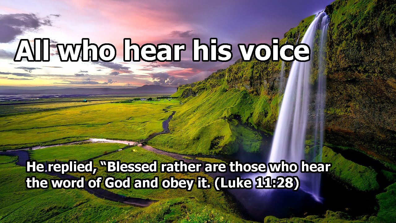 All who hear his voice