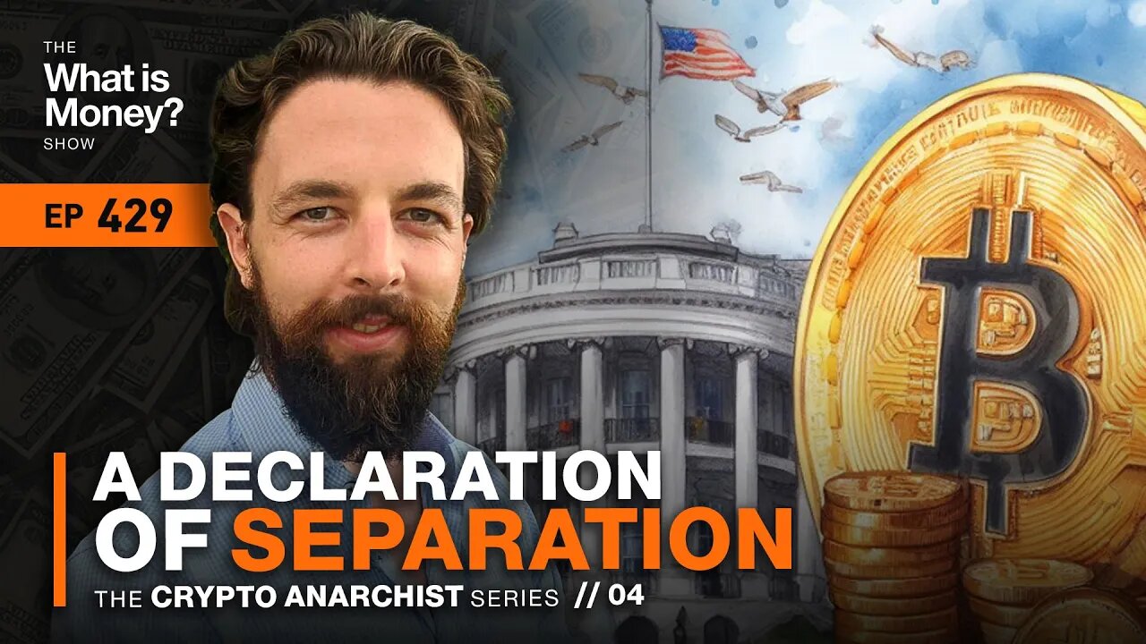 A Declaration of Separation | Crypto Anarchist Series | Episode 4 (WiM429)