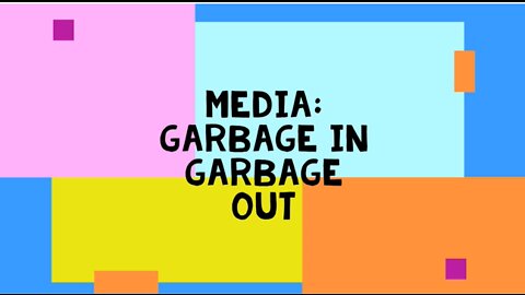 Media: It's Garbage In Garbage Out