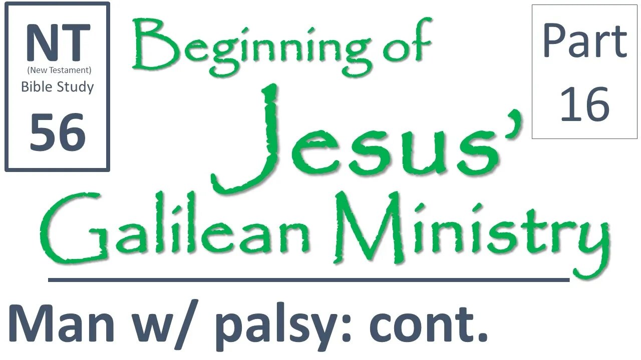 NT Bible Study 56: Jesus is presented man with palsy (Beginning of Jesus' Galilean Ministry part 16)