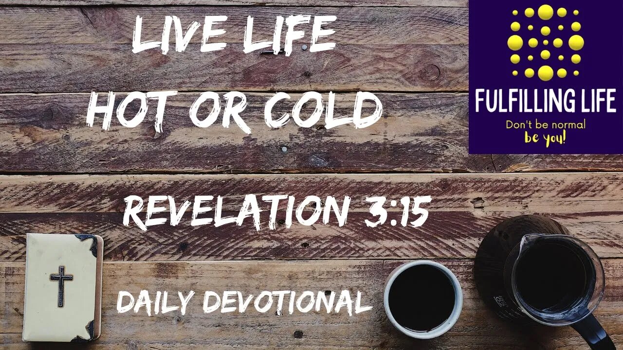 Be One Or The Other But Not In-Between - Revelation 3:15 - Fulfilling Life Daily Devotional