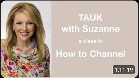 TAUK with Suzanne ~ How To Channel ~ The Free Class