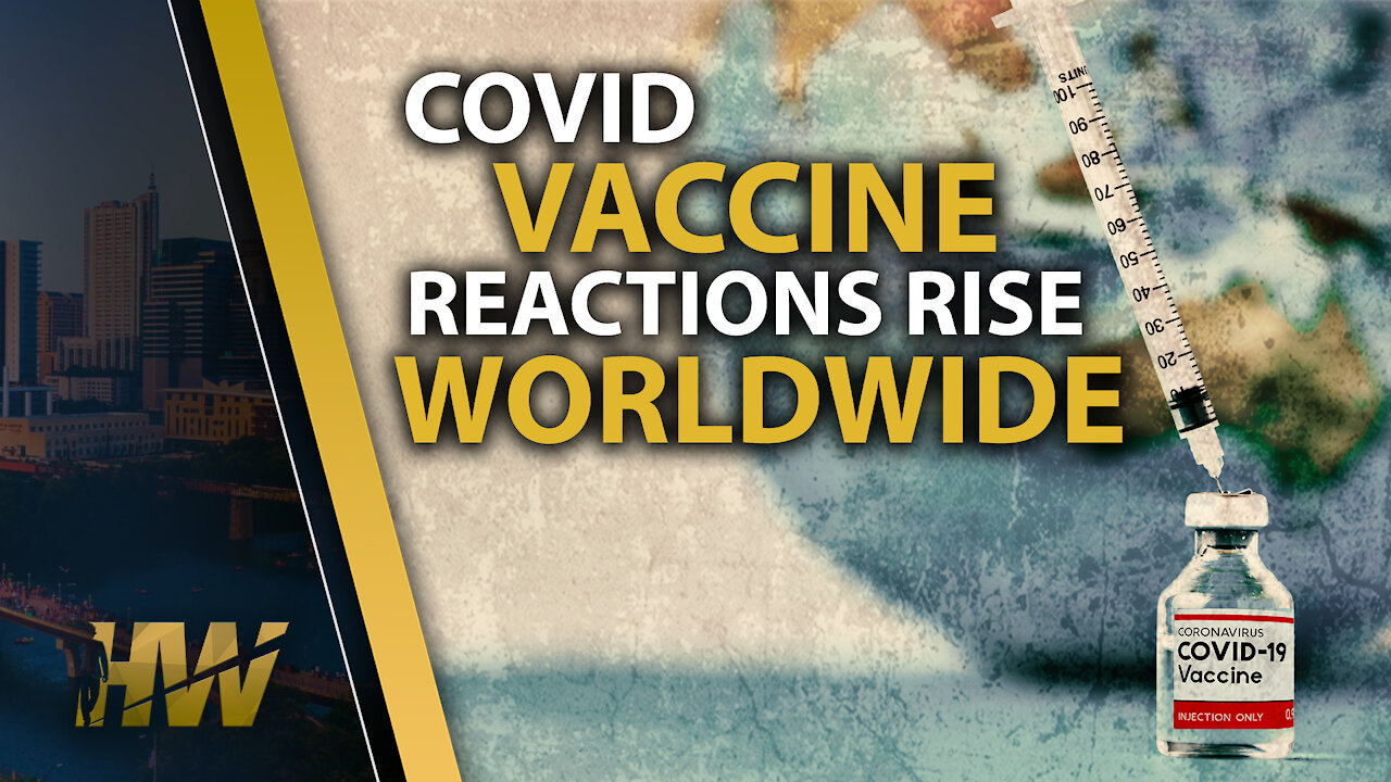 COVID VACCINE REACTIONS RISE WORLDWIDE