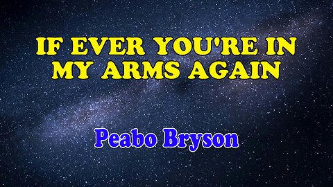 If Ever You're In My Arms Again Karaoke Version as Popularized by Peabo Bryson