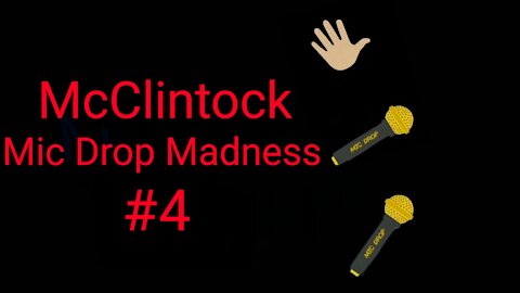 McClintock Mic Drop Madness # 4