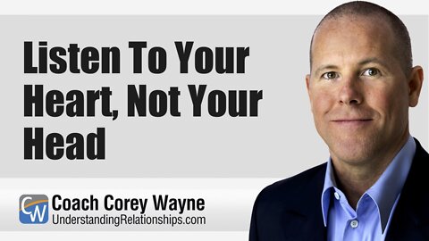 Listen To Your Heart, Not Your Head