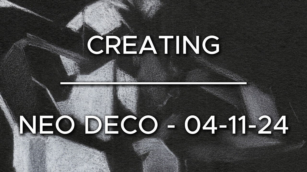 Creating Neo Deco – 04-11-24