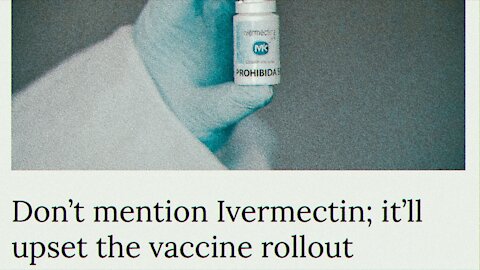 “Don’t Mention Ivermectin - It May Accept The Vaccine Rollout.” | 25.06.2021