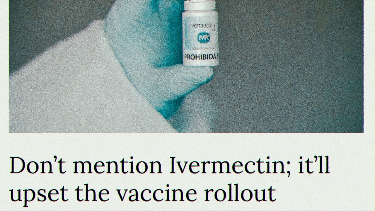 “Don’t Mention Ivermectin - It May Accept The Vaccine Rollout.” | 25.06.2021