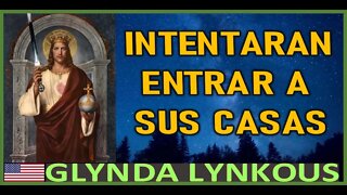 INTENTARAN ENTRAR A SUS CASAS - MENSAJE DE JESUCRISTO REY A GLINDA LYNKOUS