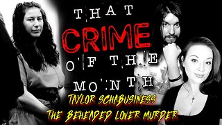 Taylor Schabusiness - The Beheaded Lover Murder | That CRIME of the Month Ep. 05